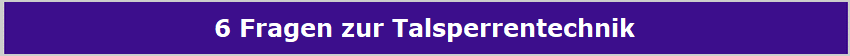 6 Fragen zur Talsperrentechnik